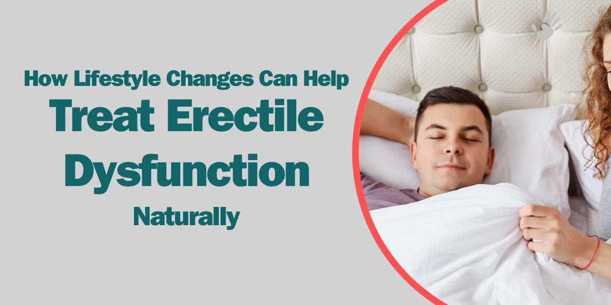 How Lifestyle Changes Can Help Treat Erectile Dysfunction Naturally