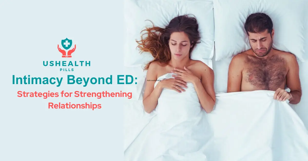 Intimacy Beyond erectile dysfunction : Strategies for Strengthening Relationships
