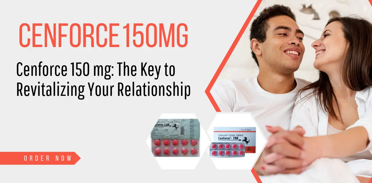 Cenforce 150mg: The Key to Revitalizing Your Relationship